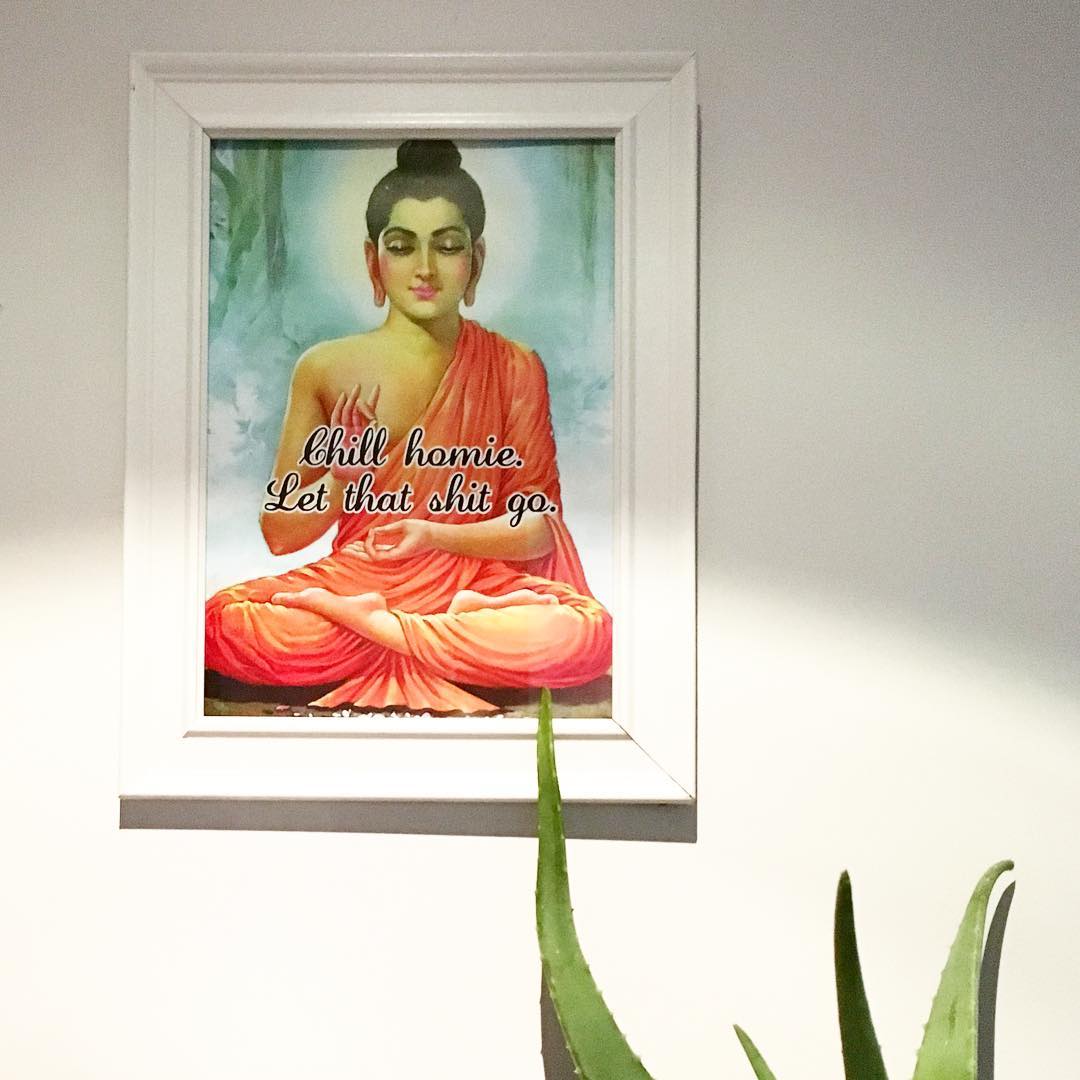 Chill homie, Let that shit go, Buddha print