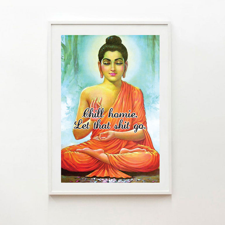 Chill Homie, Let That Shit Go, Buddha Print – Six Things Shop Australia