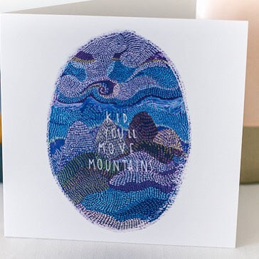 Kid you'll move mountains greeting card
