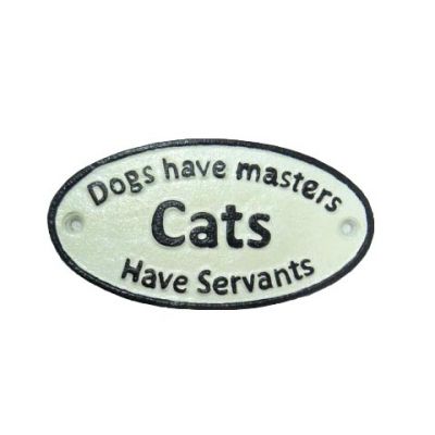 Dogs have masters, Cats have servants naughty cast iron sign