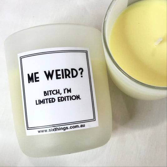 Weird? Bitch, I'm limited edition candle